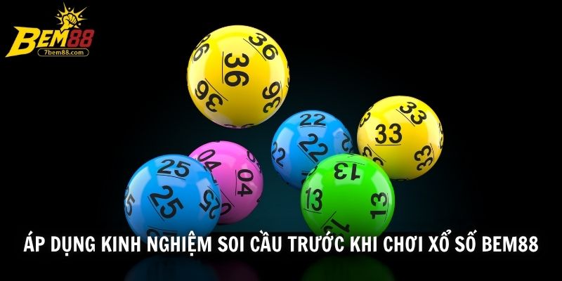 Áp dụng kinh nghiệm soi cầu trước khi chơi xổ số BEM88