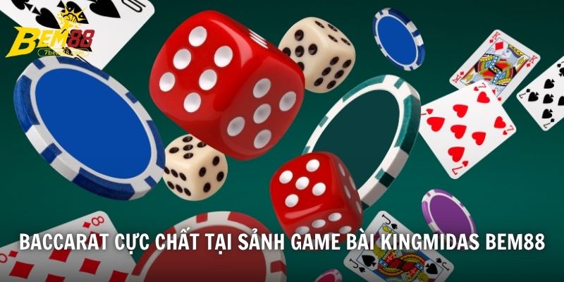 Baccarat cực chất tại sảnh game bài KingMidas BEM88