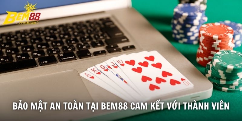 Bảo mật an toàn tại BEM88 cam kết với thành viên