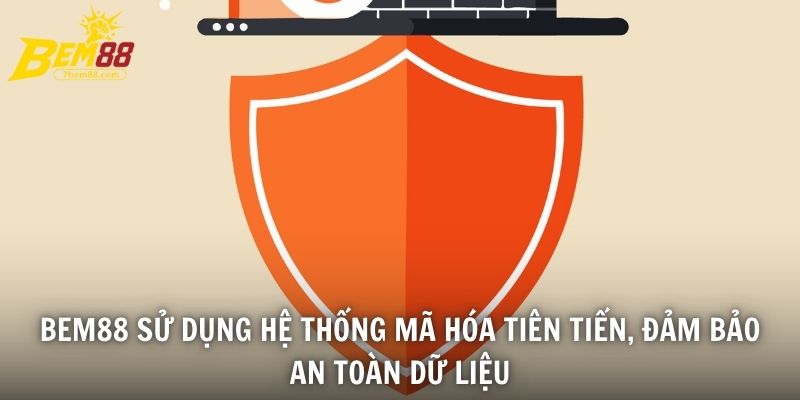 BEM88 sử dụng hệ thống mã hóa tiên tiến, đảm bảo an toàn dữ liệu