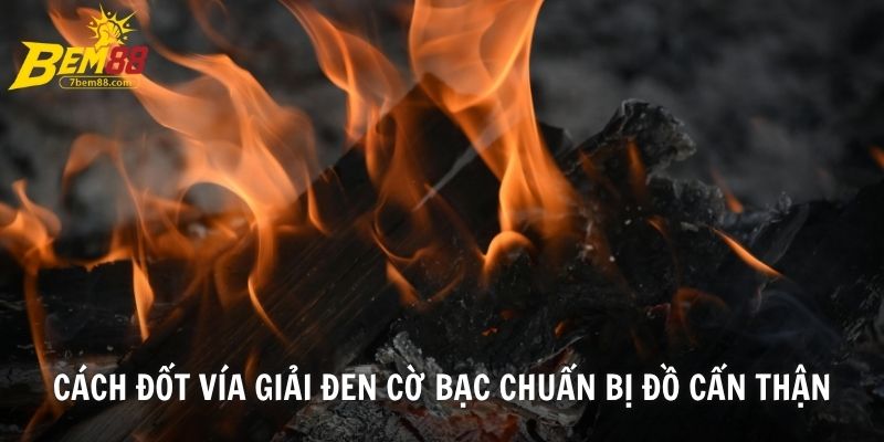 Cách đốt vía giải đen cờ bạc chuẩn bị đồ cẩn thận