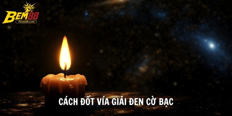 Cách Đốt Vía Giải Đen Cờ Bạc