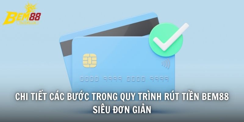 Chi tiết các bước trong quy trình rút tiền BEM88 siêu đơn giản