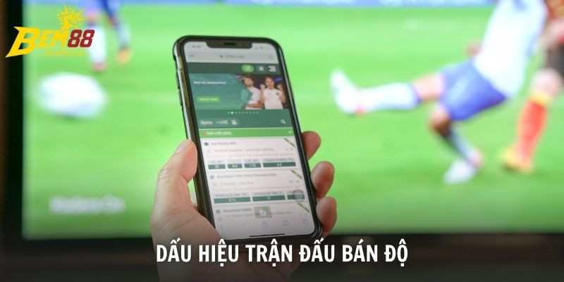 Dấu Hiệu Trận Đấu Bán Độ