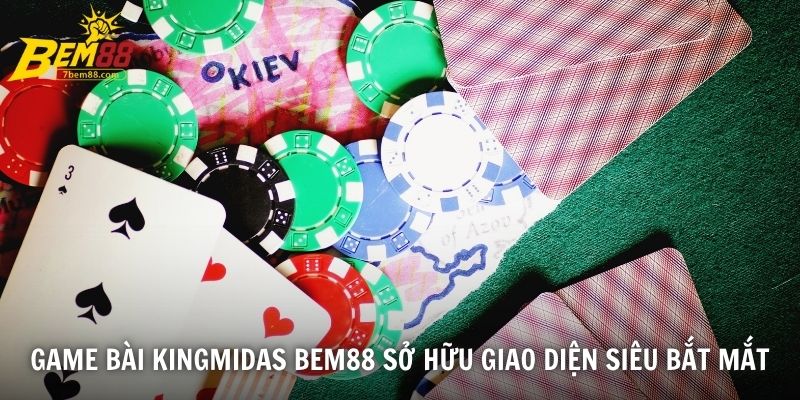Game bài KingMidas BEM88 sở hữu giao diện siêu bắt mắt
