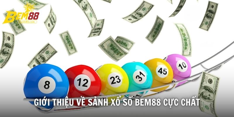 Giới thiệu về sảnh xổ số BEM88 cực chất