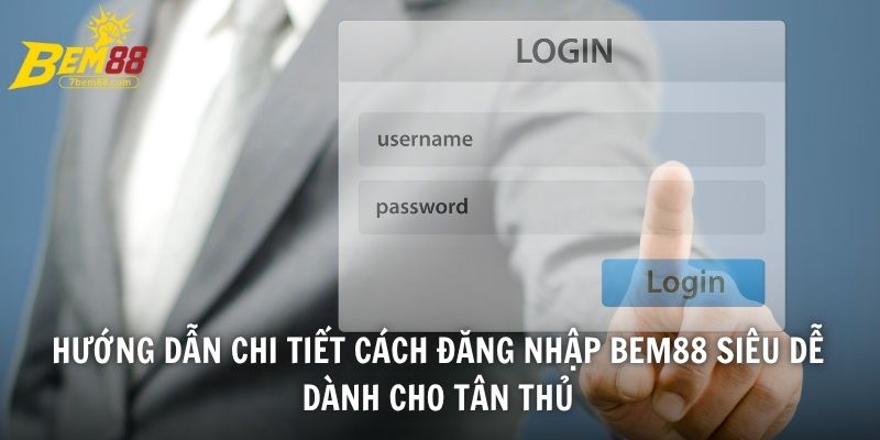 Hướng dẫn chi tiết cách đăng nhập BEM88 siêu dễ dành cho tân thủ