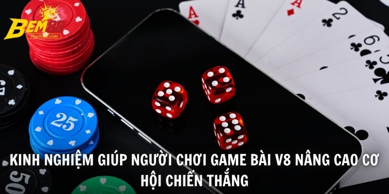 Kinh nghiệm giúp người chơi game bài V8 nâng cao cơ hội chiến thắng