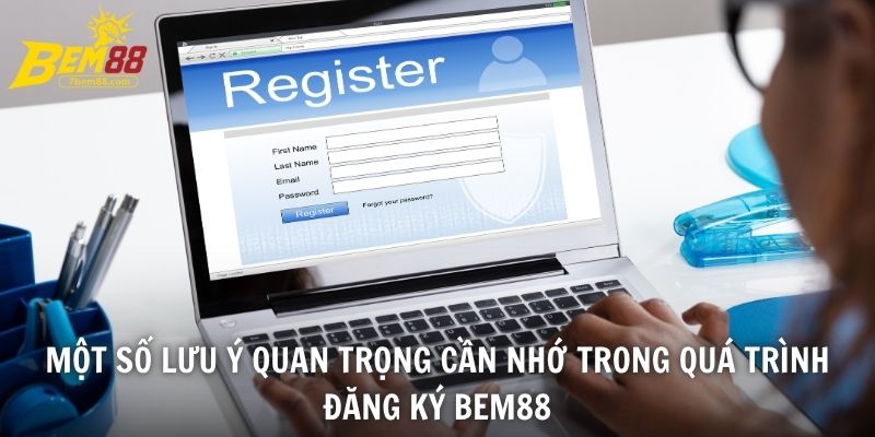 Một số lưu ý quan trọng cần nhớ trong quá trình đăng ký BEM88