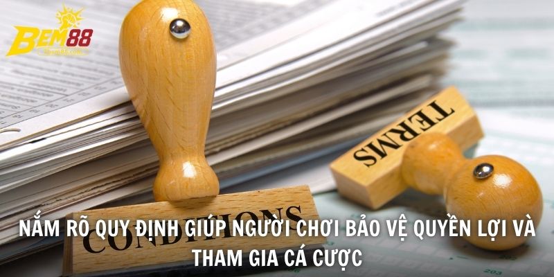 Nắm rõ quy định giúp người chơi bảo vệ quyền lợi và tham gia cá cược