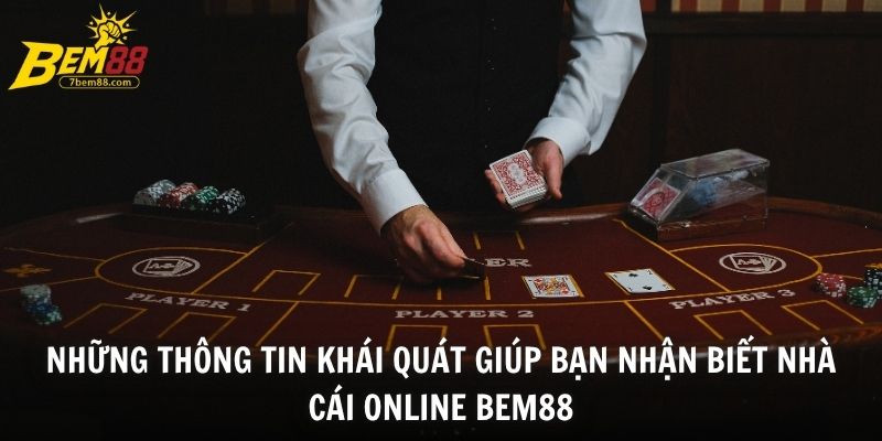 Những thông tin khái quát giúp bạn nhận biết nhà cái online BEM88