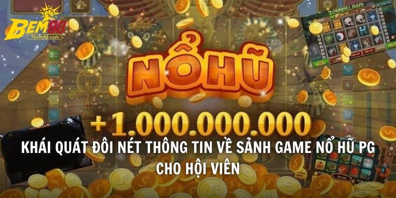 Khái quát đôi nét thông tin về sảnh game Nổ Hũ PG cho hội viên