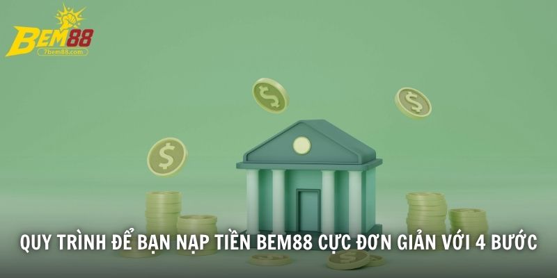Quy trình để bạn nạp tiền BEM88 cực đơn giản với 4 bước