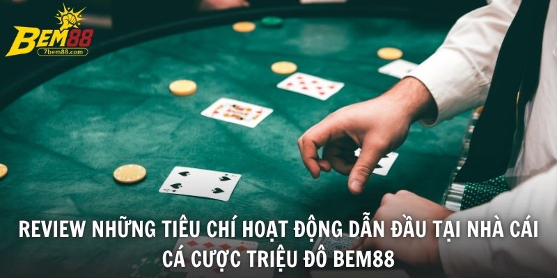 Review những tiêu chí hoạt động dẫn đầu tại nhà cái cá cược triệu đô BEM88