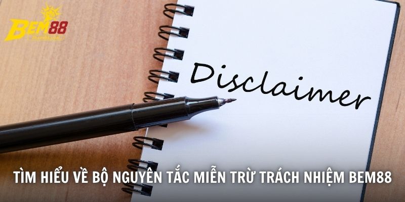 Tìm hiểu về bộ nguyên tắc miễn trừ trách nhiệm BEM88