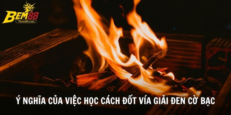 Ý nghĩa của việc học cách đốt vía giải đen cờ bạc